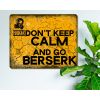 DON'T KEEP CALM AND GO BERSERK - Wartime inspired Rustic Metal Sign [1001]