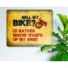 Sell My Bike? I'd Rather Shove Wasps Up My Arse - Decorative Rustic Metal Sign [1559]